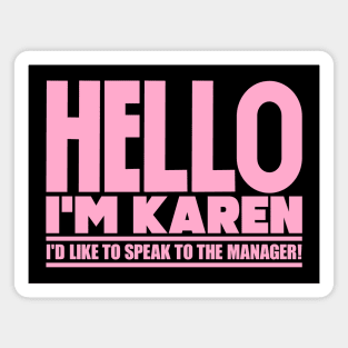 Hello I'm Karen, I'd like to speak to the manager Magnet